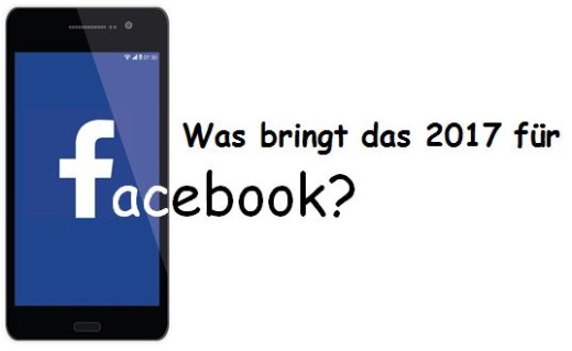 Was bringt das 2017 für Facebook?