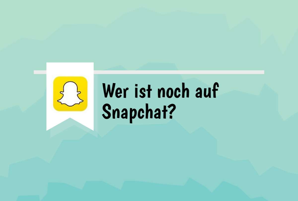 Wer Ist Noch Auf Snapchat?