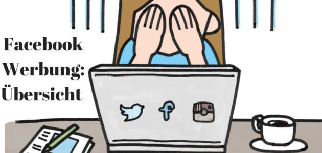 Das Bild zeigt eine Zeichnung einer Frau, die sich die Hände vor dem Gesicht hält aus Frust. Vor ihr ist ein Laptop gezeichnet mit den Logos von Twitter, Facebook und Instagram drauf geklebt. Neben ihr steht eine Kaffeetasse und liegt ein Block. Links steht geschrieben: "Facebook Werbung: Übersicht".