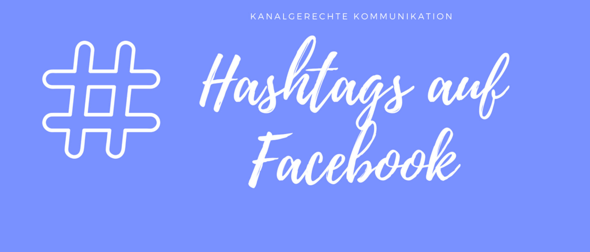 Kanalgerechte Kommunikation: Hashtags auf Facebook