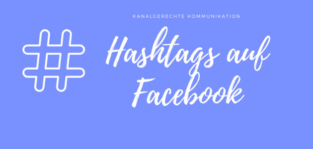 Kanalgerechte Kommunikation: Hashtags auf Facebook