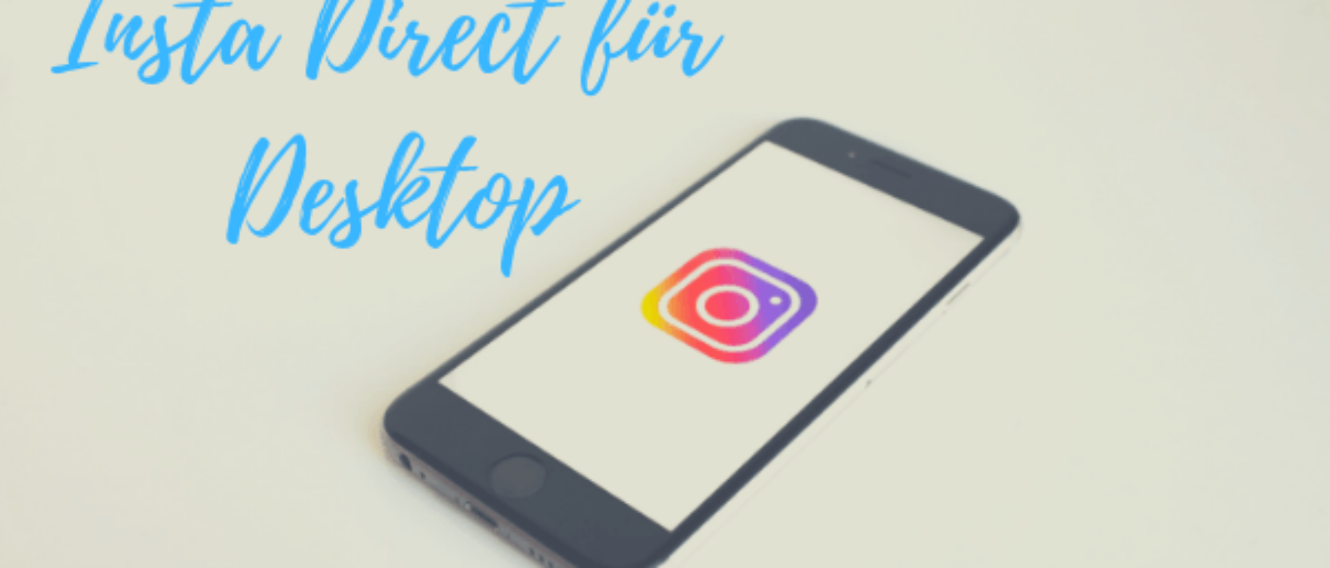 Instagram Direct für Desktop. Handy mit Instagram-Logo