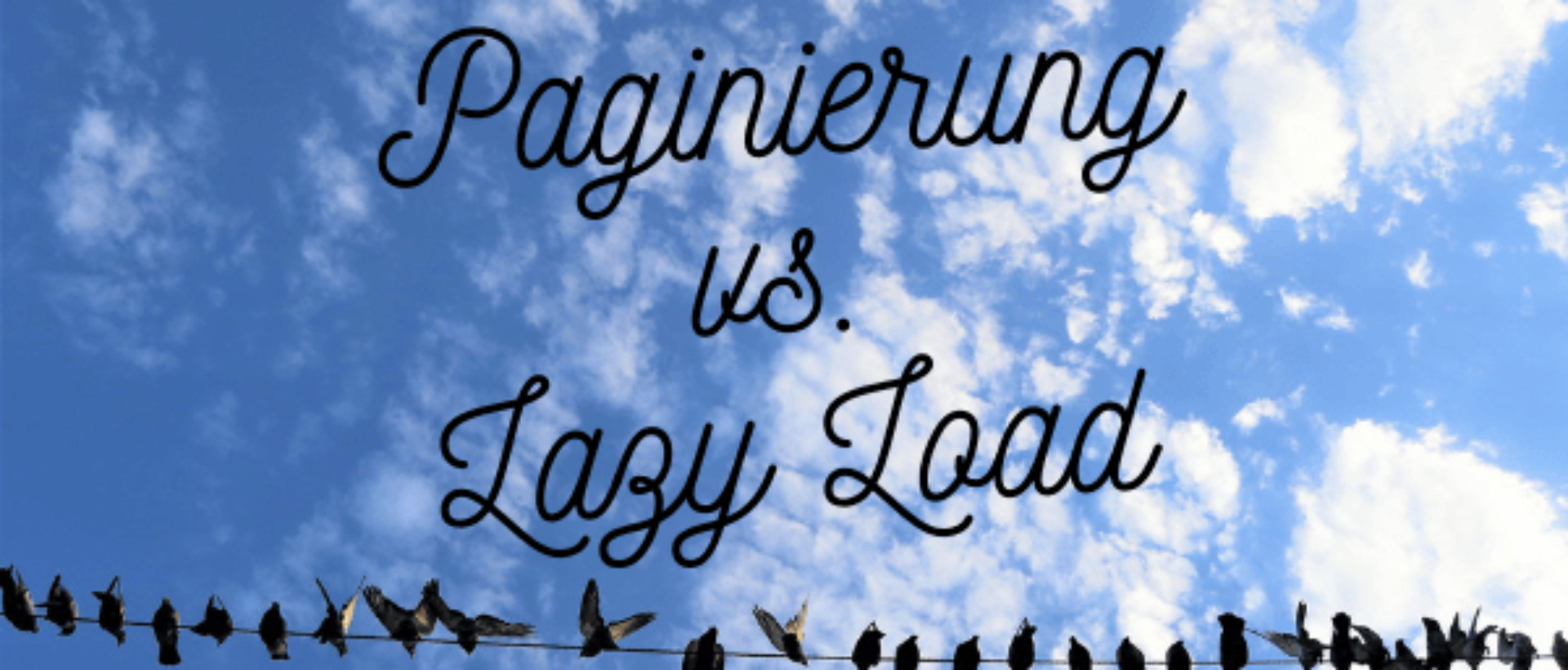 Lazy Loading versus Paginierung Bild mit Tauben auf einer Leitung sinnbildlich für die Auflistung einer Vielzahl von Linkseiten und Bequemlichkeit